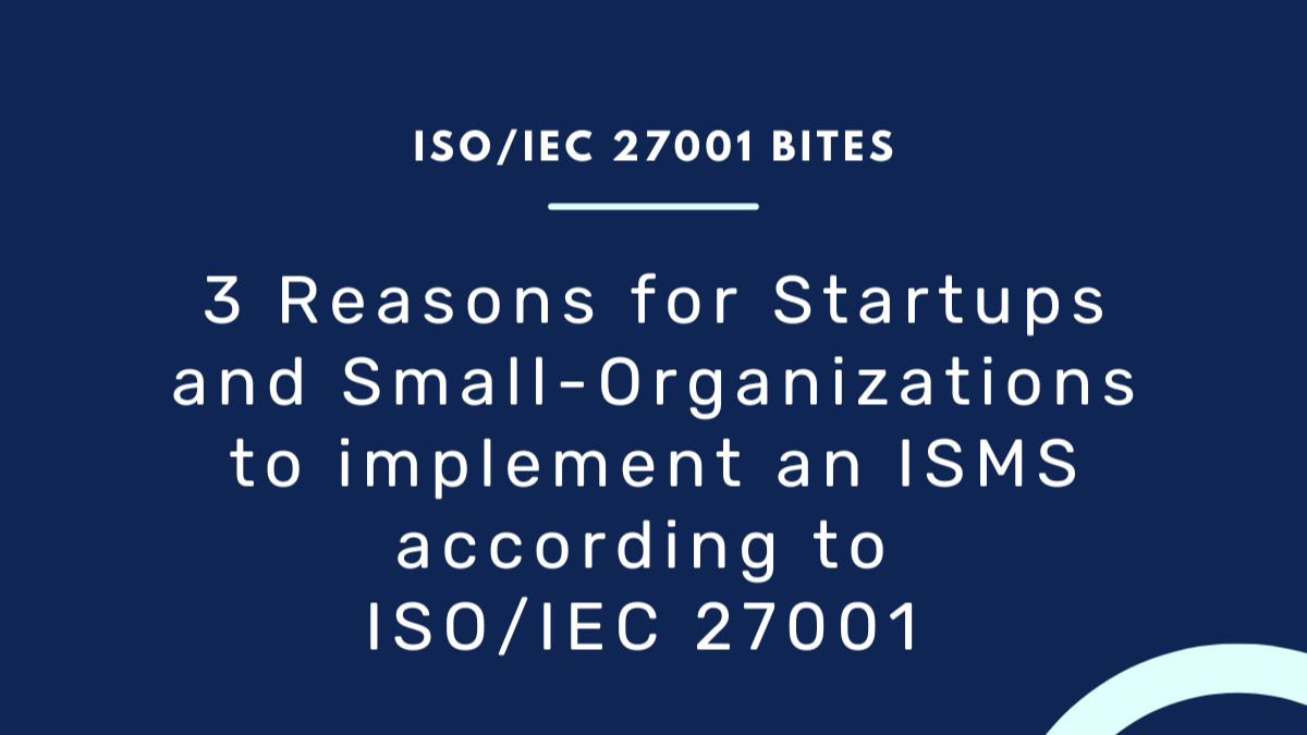 3 Reasons for Startups and Small-Organizations to implement an ISMS according to ISO/IEC 27001